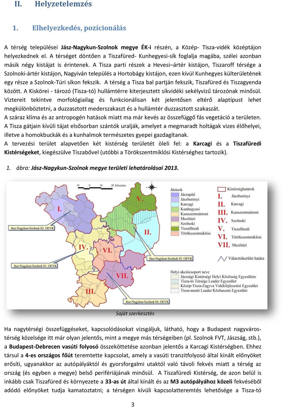 A Tisza parti részek a Hevesi ártér kistájon, Tiszaroff térsége a Szolnoki-ártér kistájon, Nagyiván település a Hortobágy kistájon, ezen kívül Kunhegyes külterületének egy része a Szolnok-Túri síkon