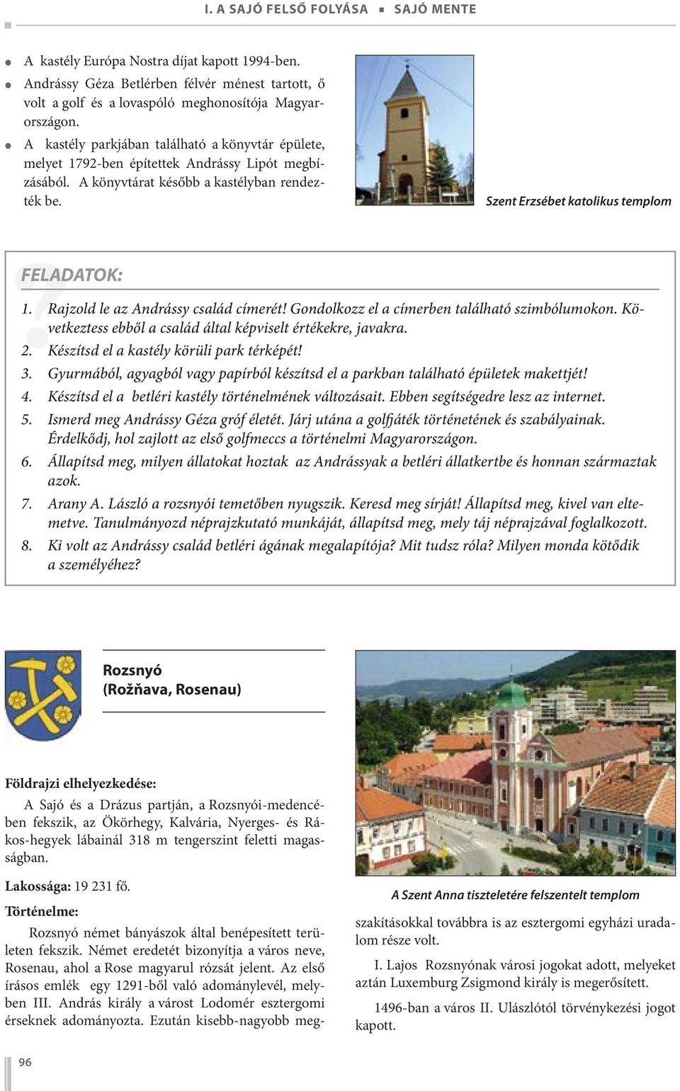 Rajzold le az Andrássy család címerét! Gondolkozz el a címerben található szimbólumokon. Következtess ebből a család által képviselt értékekre, javakra. 2. Készítsd el a kastély körüli park térképét!