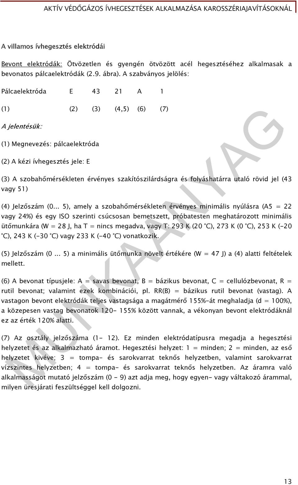 szakítószilárdságra és folyáshatárra utaló rövid jel (43 vagy 51) (4) Jelzőszám (0.