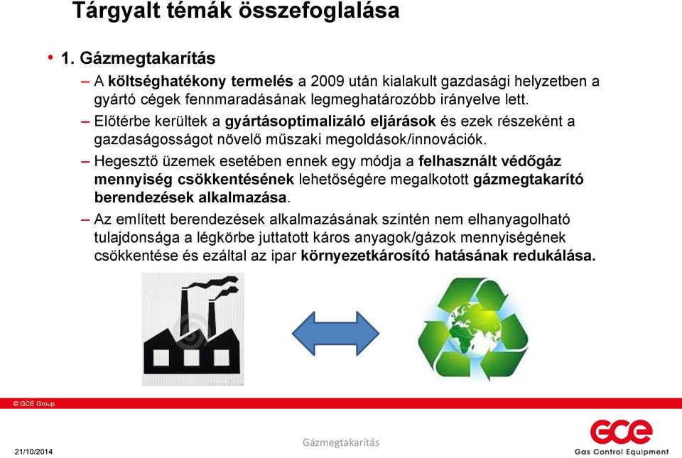 Előtérbe kerültek a gyártásoptimalizáló eljárások és ezek részeként a gazdaságosságot növelő műszaki megoldások/innovációk.