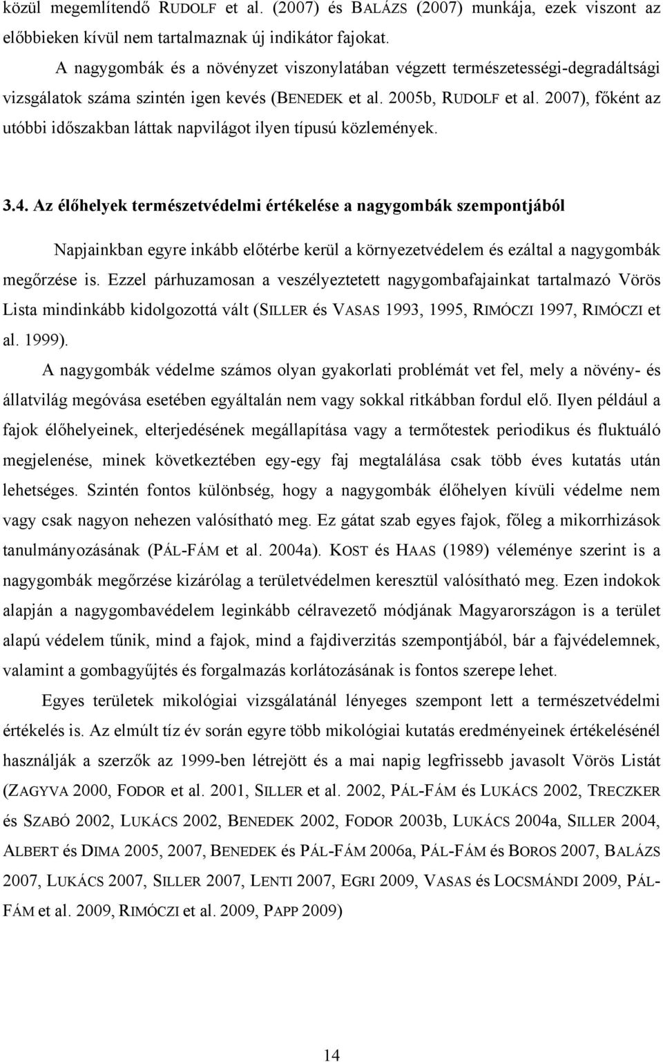 2007), főként az utóbbi időszakban láttak napvilágot ilyen típusú közlemények. 3.4.