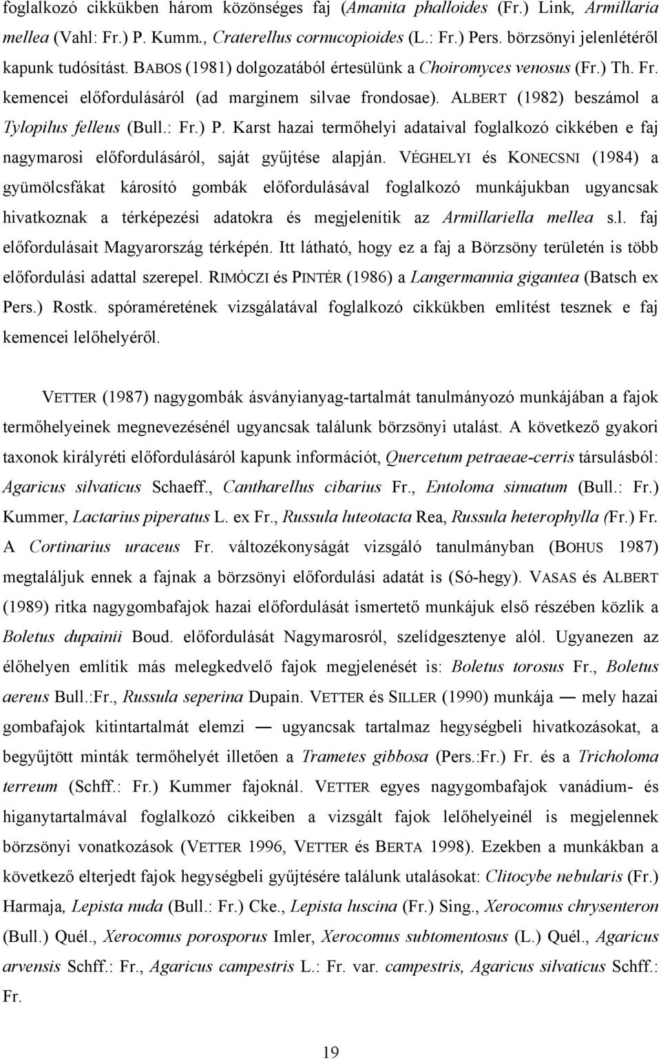 Karst hazai termőhelyi adataival foglalkozó cikkében e faj nagymarosi előfordulásáról, saját gyűjtése alapján.