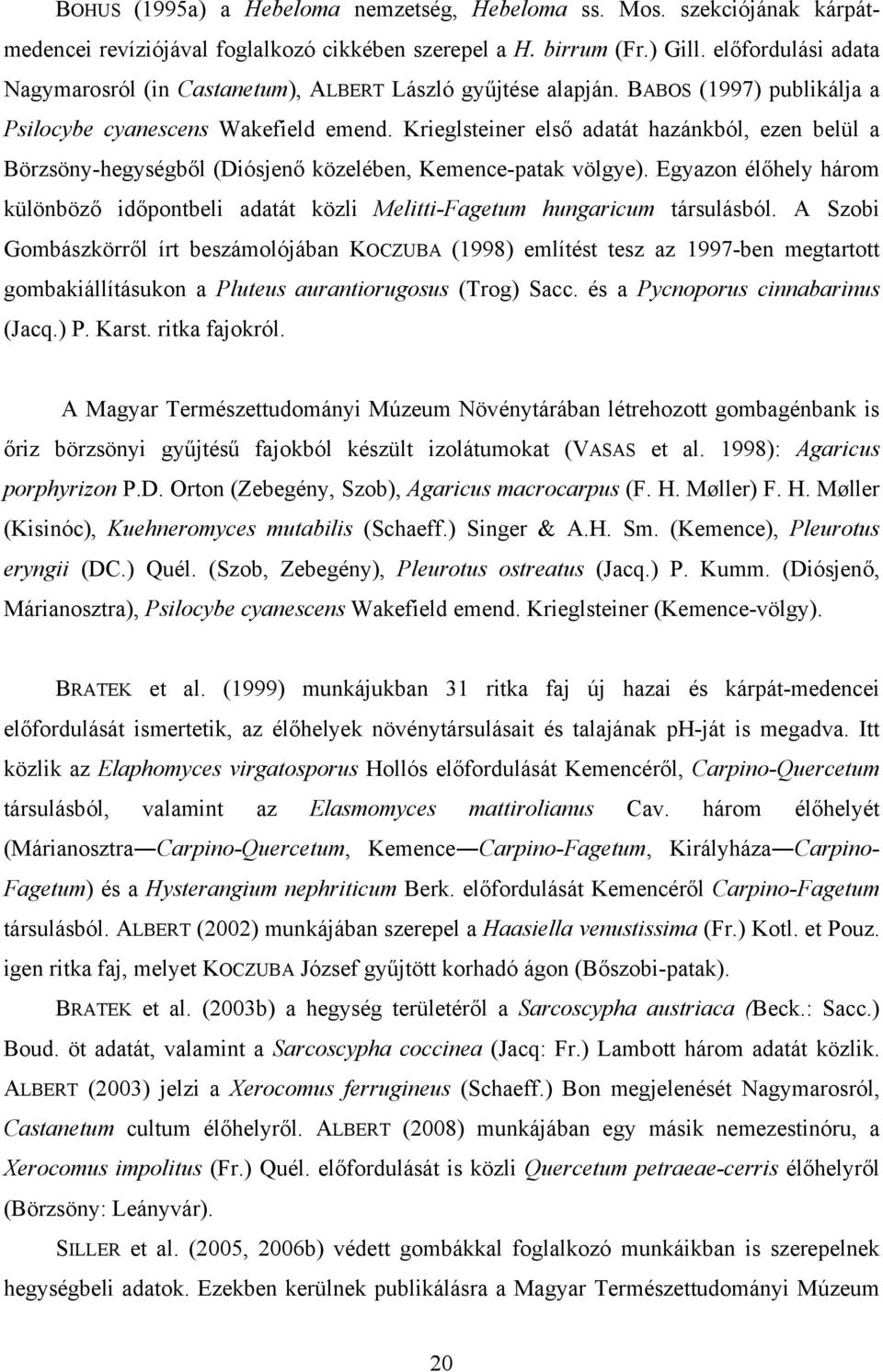 Krieglsteiner első adatát hazánkból, ezen belül a Börzsöny-hegységből (Diósjenő közelében, Kemence-patak völgye).