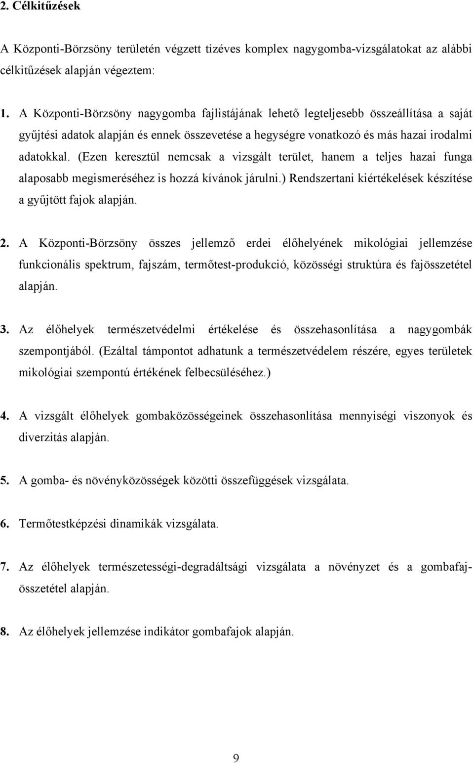 (Ezen keresztül nemcsak a vizsgált terület, hanem a teljes hazai funga alaposabb megismeréséhez is hozzá kívánok járulni.) Rendszertani kiértékelések készítése a gyűjtött fajok alapján. 2.