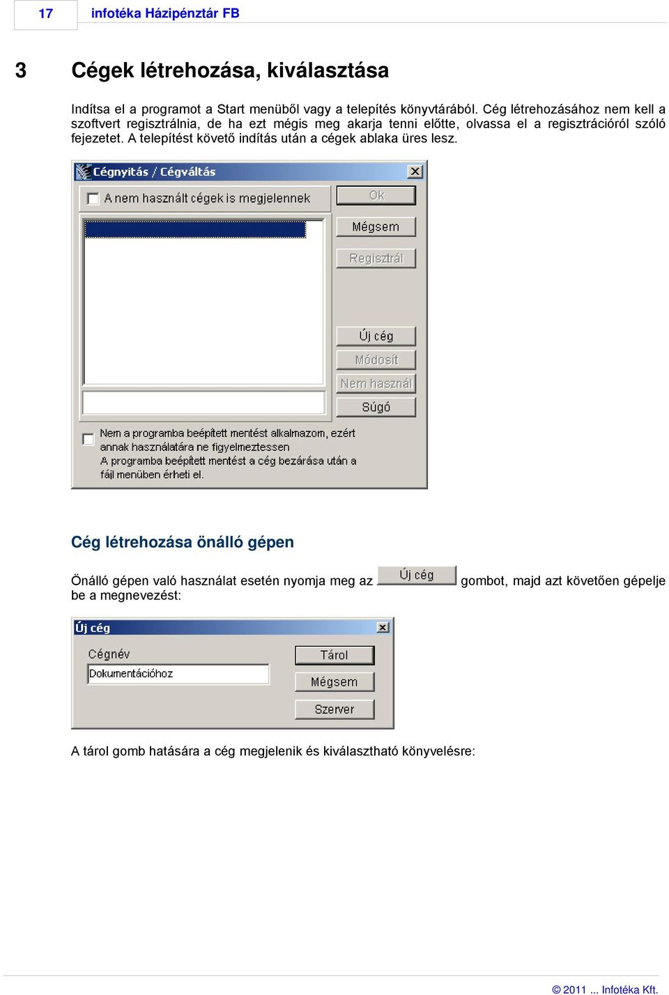 fejezetet. A telepítést követő indítás után a cégek ablaka üres lesz.