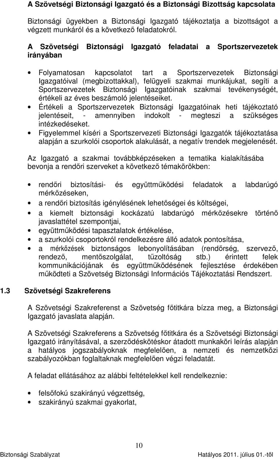 a Sportszervezetek Biztonsági Igazgatóinak szakmai tevékenységét, értékeli az éves beszámoló jelentéseiket.