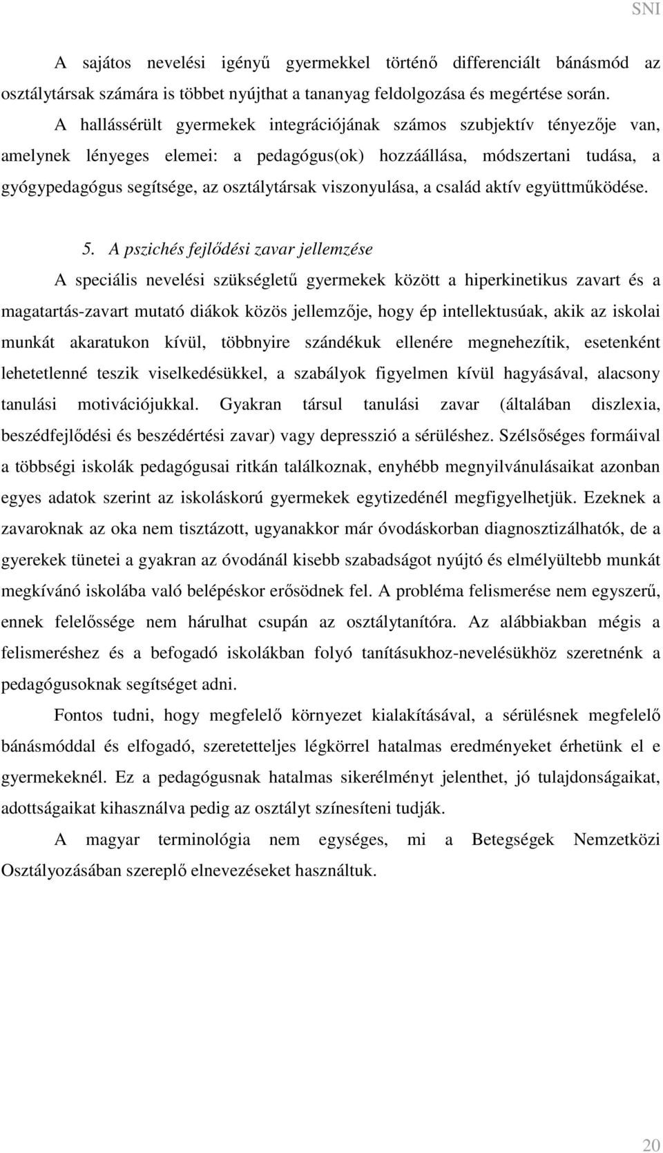 viszonyulása, a család aktív együttműködése. 5.