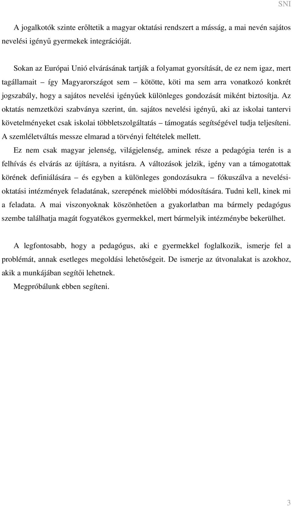 nevelési igényűek különleges gondozását miként biztosítja. Az oktatás nemzetközi szabványa szerint, ún.