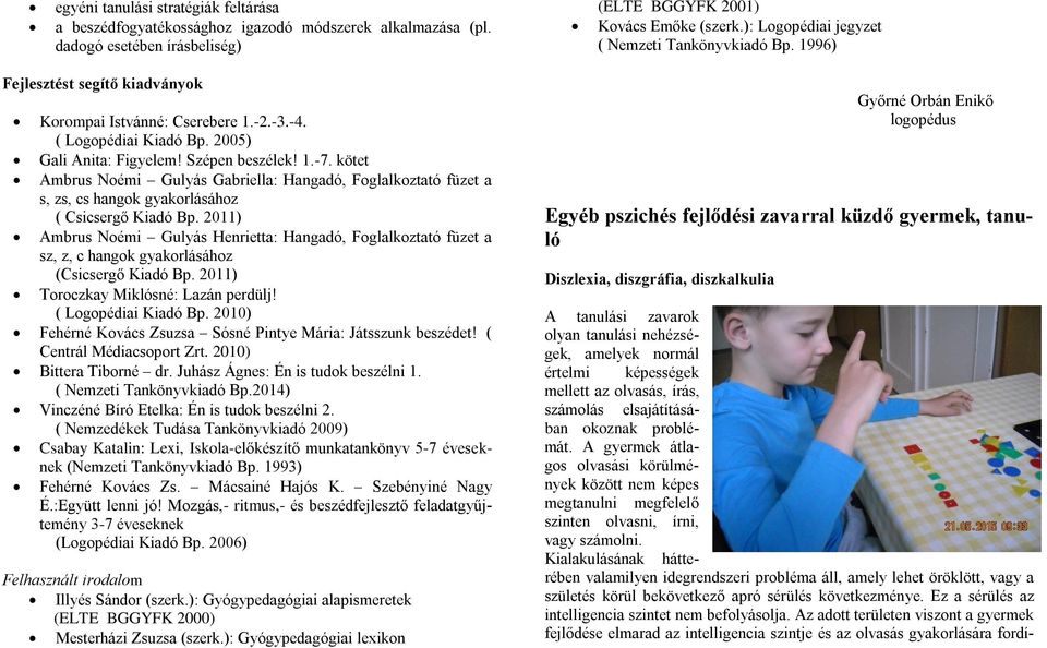 kötet Ambrus Noémi Gulyás Gabriella: Hangadó, Foglalkoztató füzet a s, zs, cs hangok gyakorlásához ( Csicsergő Kiadó Bp.