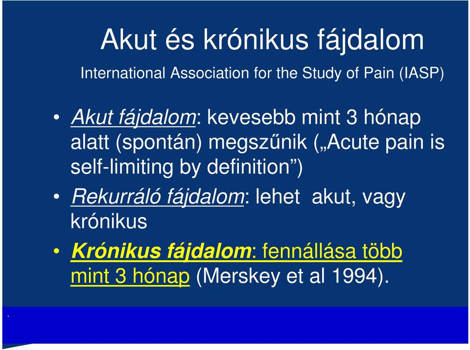 Acute pain is self-limiting by definition ) Rekurráló fájdalom: lehet akut,