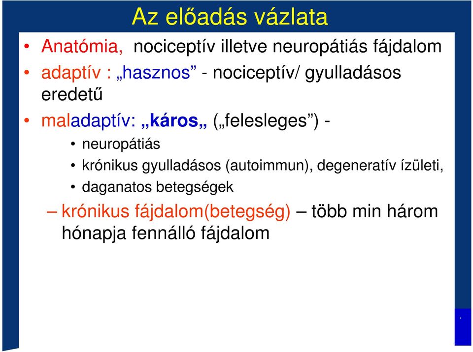 neuropátiás krónikus gyulladásos (autoimmun), degeneratív ízületi, daganatos