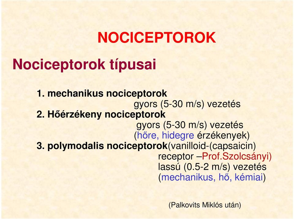 Hőérzékeny nociceptorok gyors (5-30 m/s) vezetés (hőre, hidegre érzékenyek) 3.