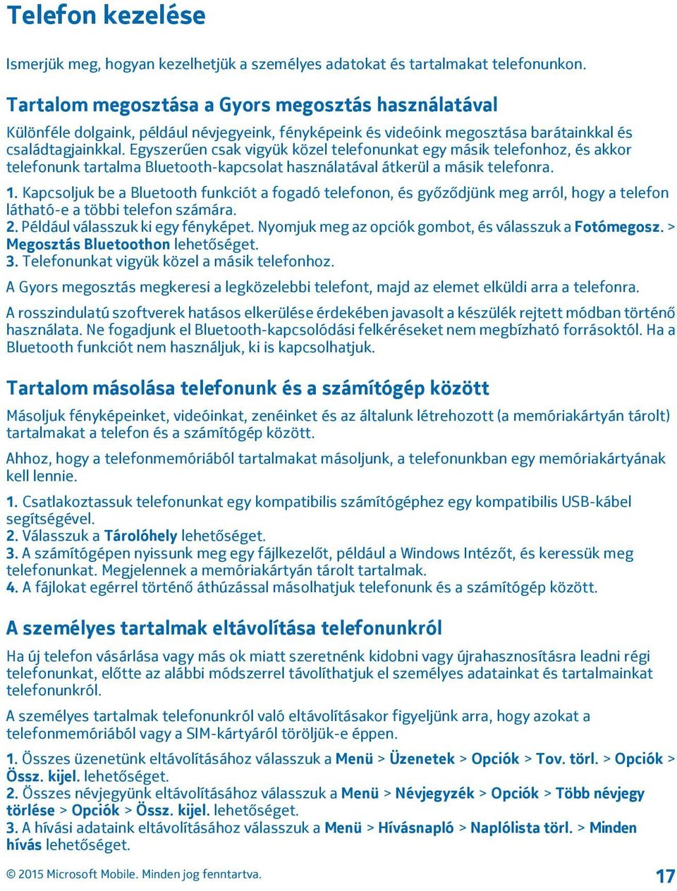 Egyszerűen csak vigyük közel telefonunkat egy másik telefonhoz, és akkor telefonunk tartalma Bluetooth-kapcsolat használatával átkerül a másik telefonra. 1.