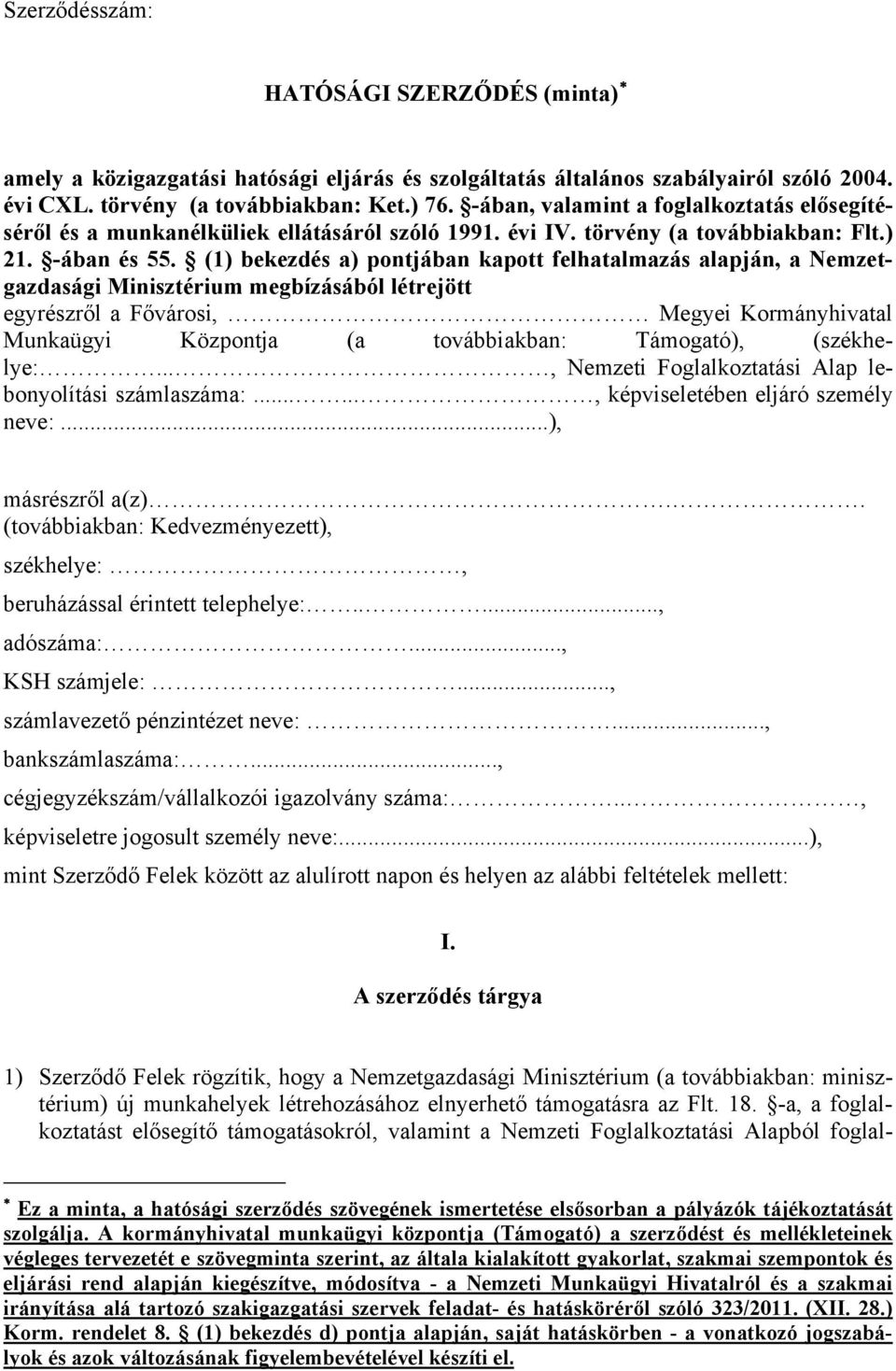 (1) bekezdés a) pontjában kapott felhatalmazás alapján, a Nemzetgazdasági Minisztérium megbízásából létrejött egyrészről a Fővárosi, Megyei Kormányhivatal Munkaügyi Központja (a továbbiakban: