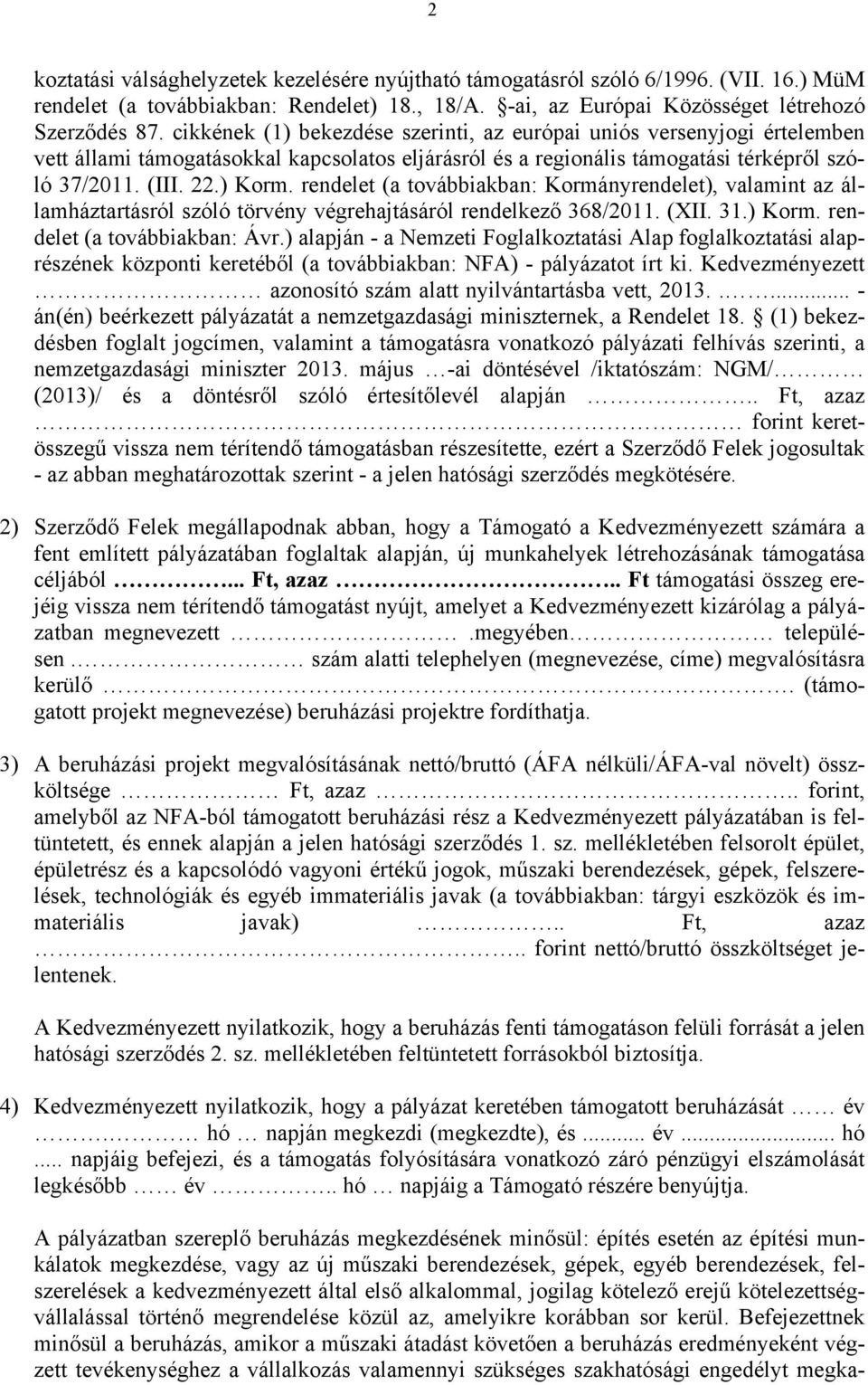 rendelet (a továbbiakban: Kormányrendelet), valamint az államháztartásról szóló törvény végrehajtásáról rendelkező 368/2011. (XII. 31.) Korm. rendelet (a továbbiakban: Ávr.