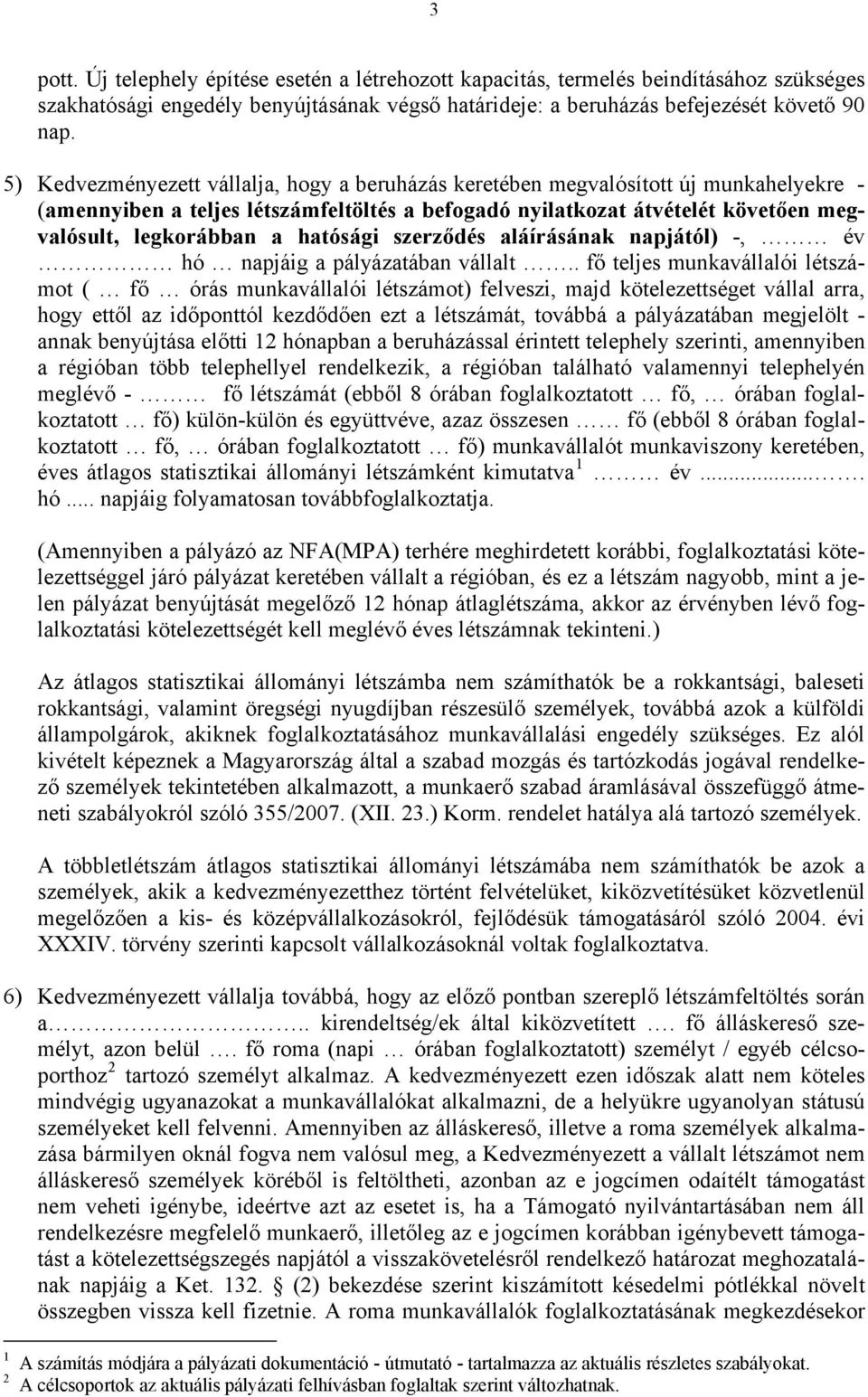 hatósági szerződés aláírásának napjától) -, év hó napjáig a pályázatában vállalt.