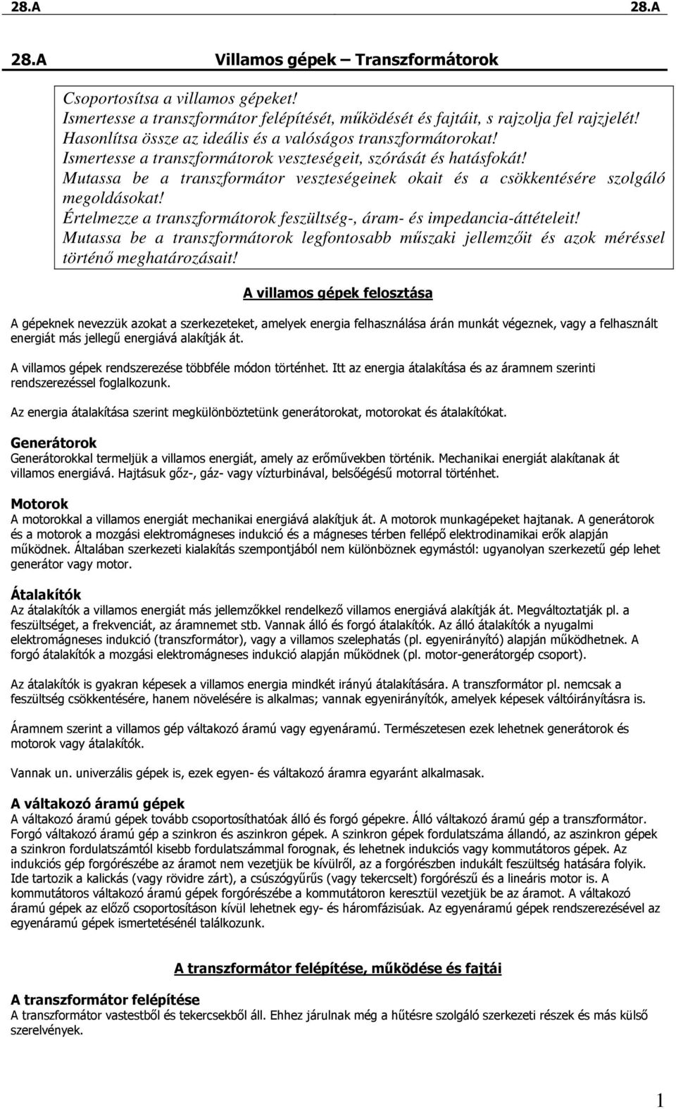 Mutassa be a transzformátor veszteségeinek okait és a csökkentésére szolgáló megoldásokat! Értelmezze a transzformátorok feszültség-, áram- és impedancia-áttételeit!