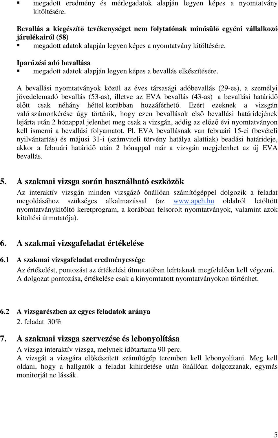 Iparőzési adó bevallása megadott adatok alapján legyen képes a bevallás elkészítésére.