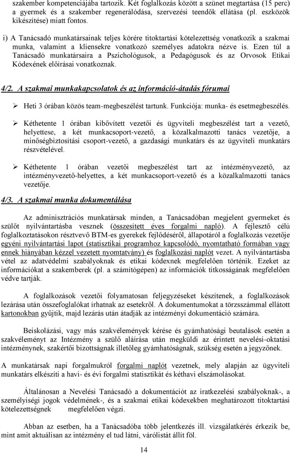 Ezen túl a Tanácsadó munkatársaira a Pszichológusok, a Pedagógusok és az Orvosok Etikai Kódexének előírásai vonatkoznak. 4/2.