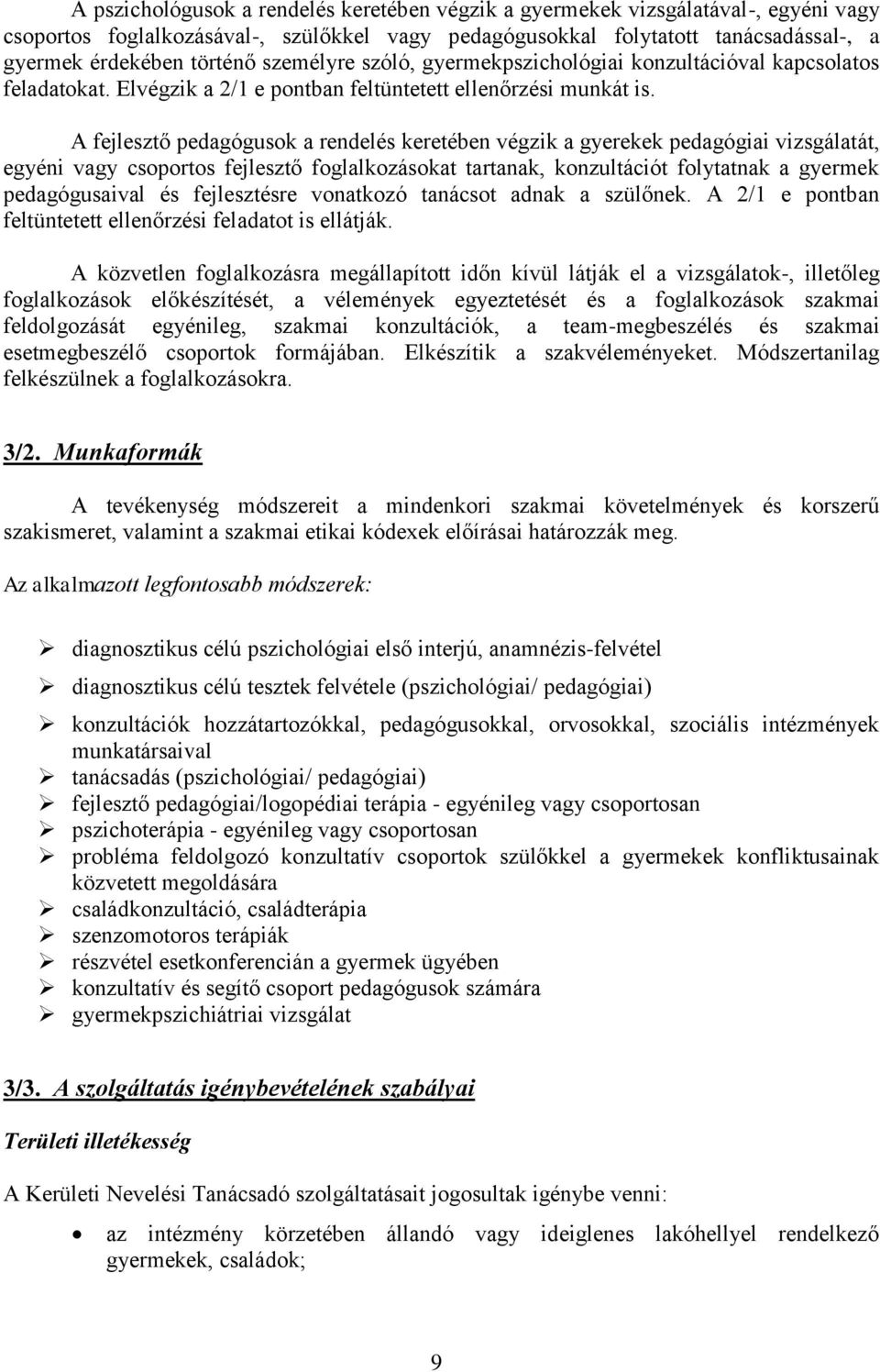 A fejlesztő pedagógusok a rendelés keretében végzik a gyerekek pedagógiai vizsgálatát, egyéni vagy csoportos fejlesztő foglalkozásokat tartanak, konzultációt folytatnak a gyermek pedagógusaival és