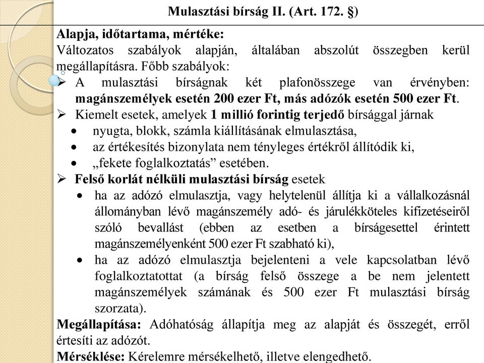 Kiemelt esetek, amelyek 1 millió forintig terjedő bírsággal járnak nyugta, blokk, számla kiállításának elmulasztása, az értékesítés bizonylata nem tényleges értékről állítódik ki, fekete