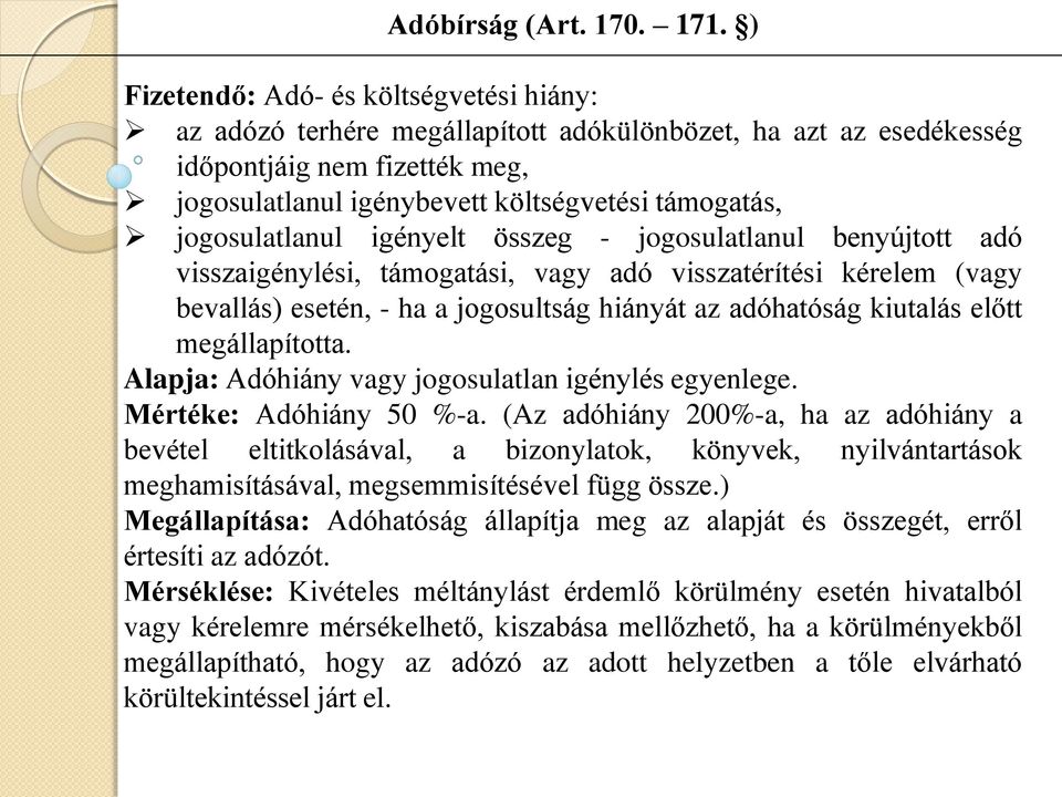 jogosulatlanul igényelt összeg - jogosulatlanul benyújtott adó visszaigénylési, támogatási, vagy adó visszatérítési kérelem (vagy bevallás) esetén, - ha a jogosultság hiányát az adóhatóság kiutalás