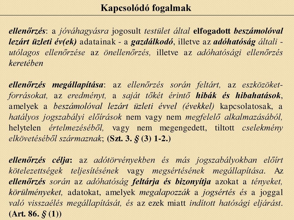 amelyek a beszámolóval lezárt üzleti évvel (évekkel) kapcsolatosak, a hatályos jogszabályi előírások nem vagy nem megfelelő alkalmazásából, helytelen értelmezéséből, vagy nem megengedett, tiltott