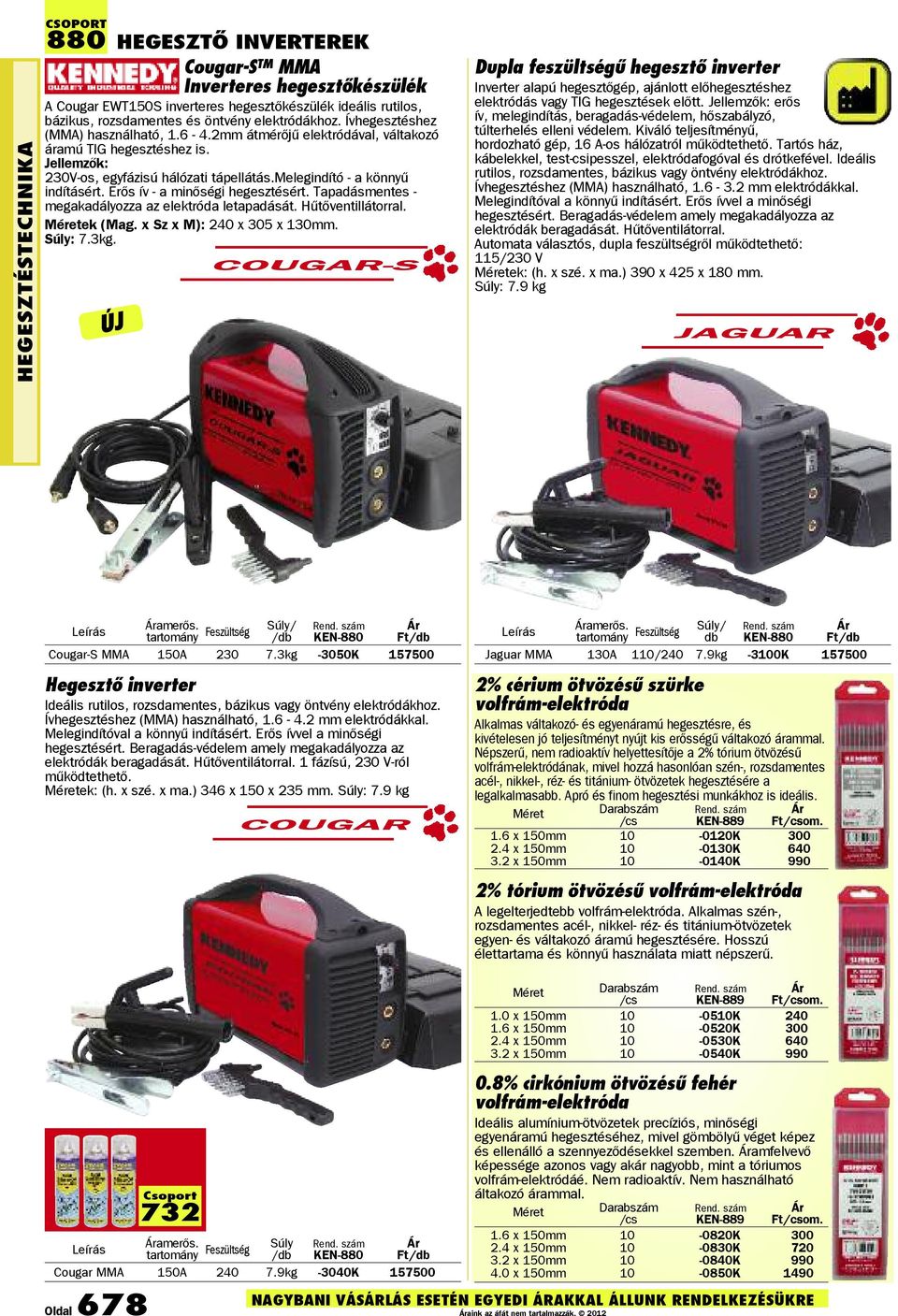 Erős ív - a minőségi hegesztésért. Tapadásmentes - megakadályozza az elektróda letapadását. Hűtőventillátorral. ek (Mag. x Sz x M): 240 x 305 x 130mm. Súly: 7.3kg.