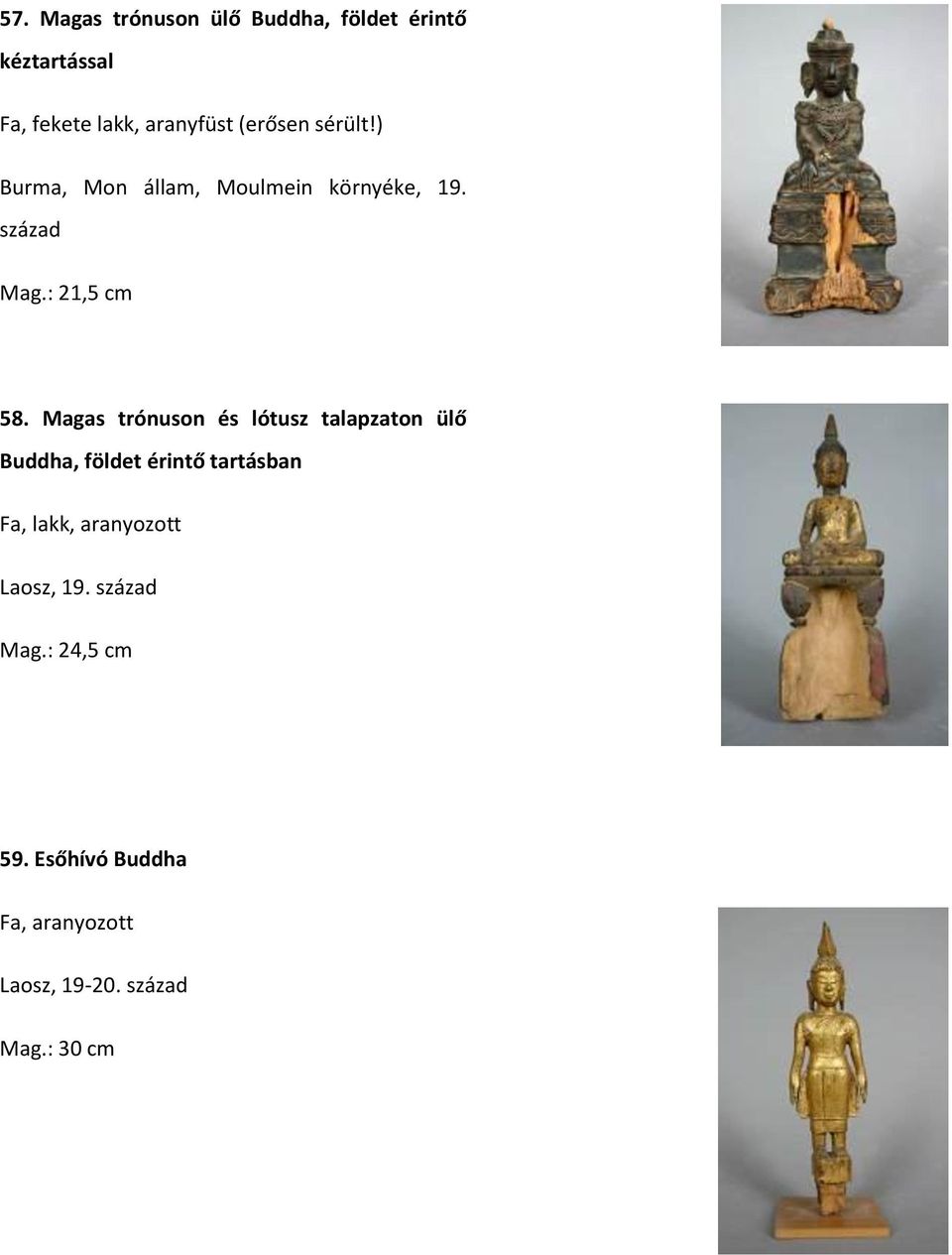 Magas trónuson és lótusz talapzaton ülő Buddha, földet érintő tartásban Fa, lakk,