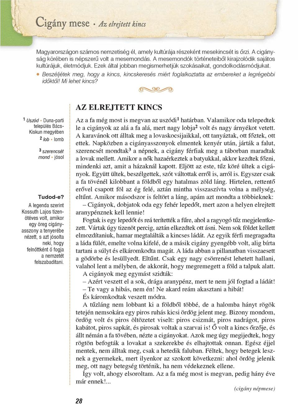 Beszéljétek meg, hogy a kincs, kincskeresés miért foglalkoztatta az embereket a legrégebbi idõktõl! Mi lehet kincs?