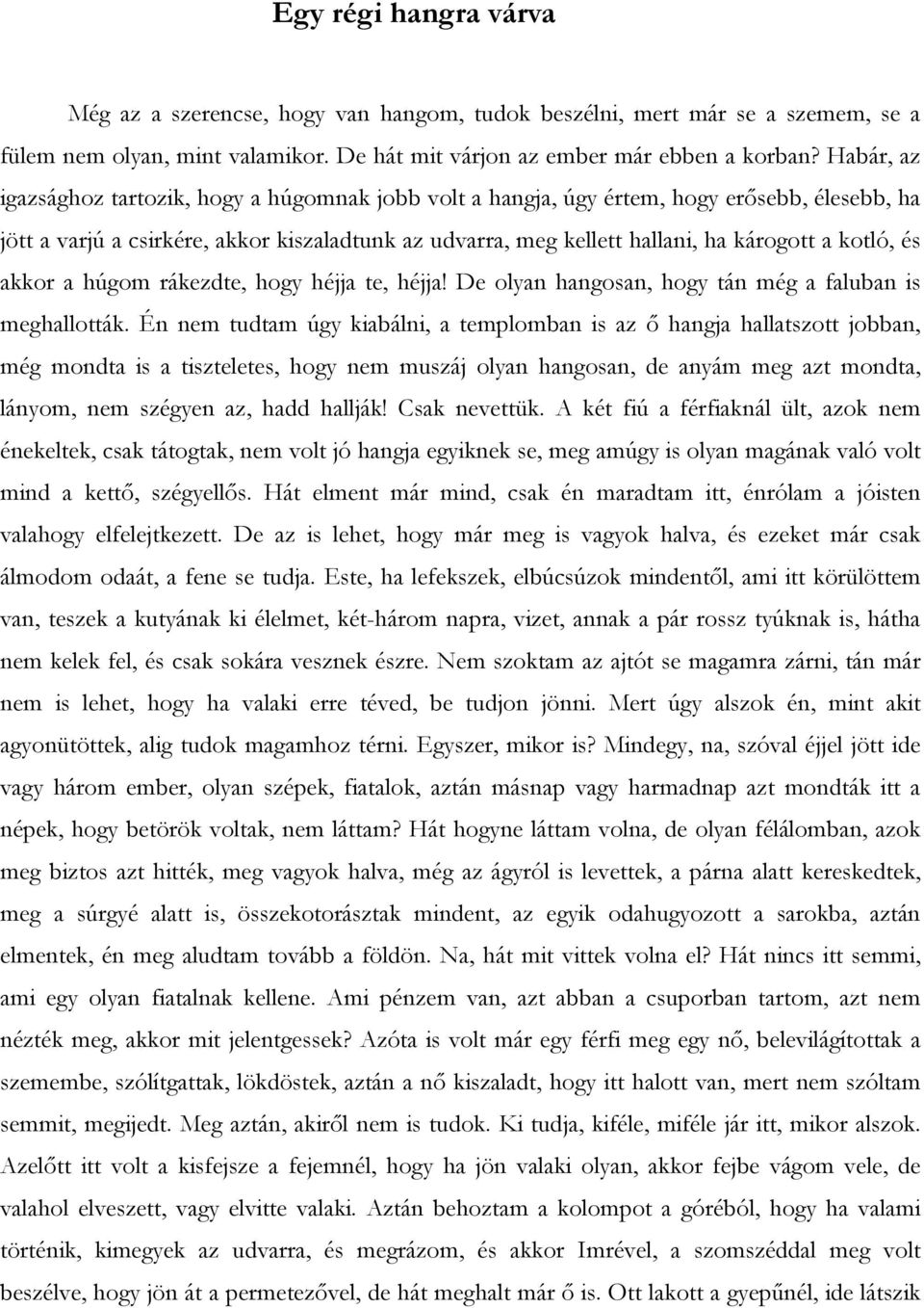 kotló, és akkor a húgom rákezdte, hogy héjja te, héjja! De olyan hangosan, hogy tán még a faluban is meghallották.