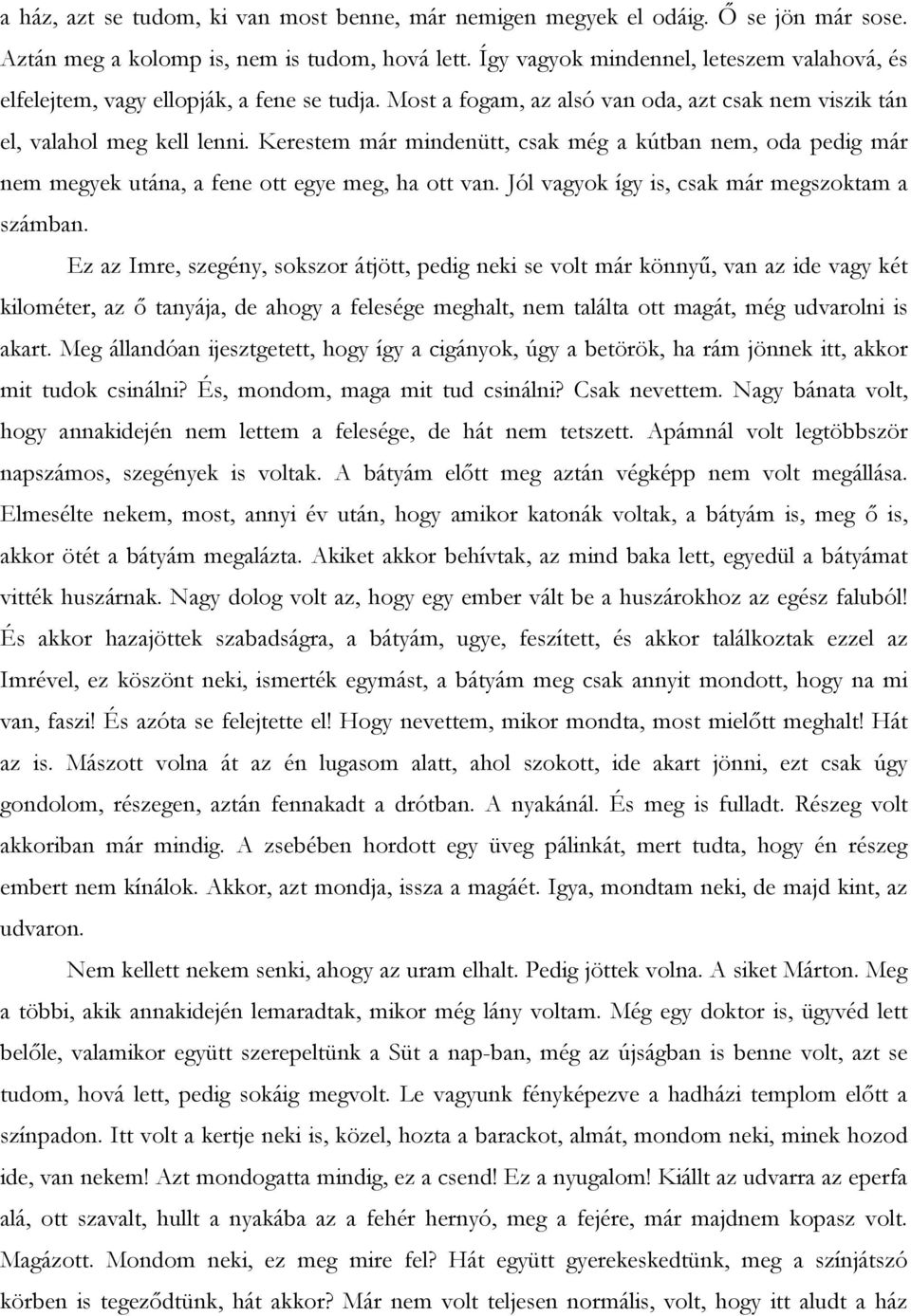 Kerestem már mindenütt, csak még a kútban nem, oda pedig már nem megyek utána, a fene ott egye meg, ha ott van. Jól vagyok így is, csak már megszoktam a számban.