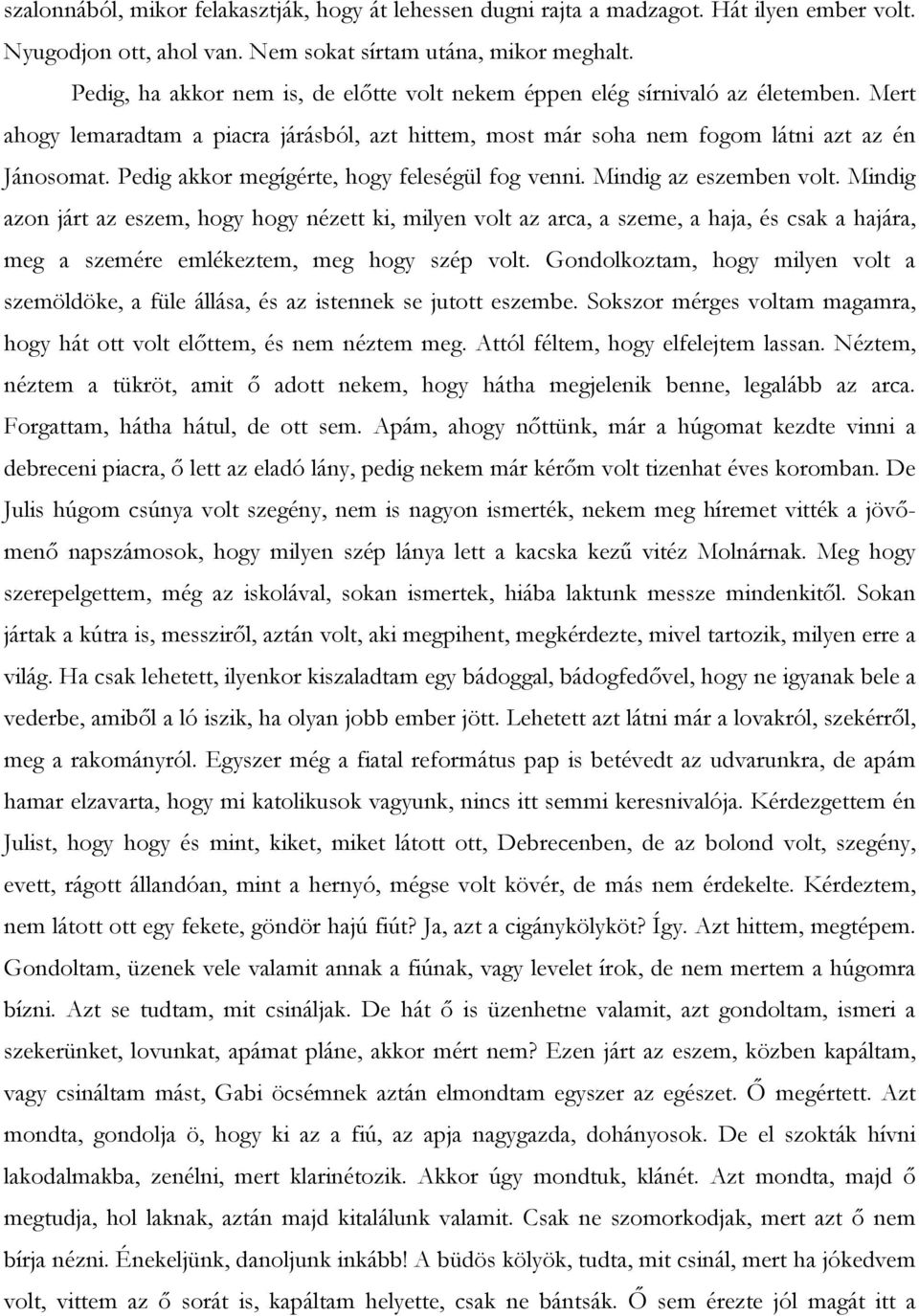 Pedig akkor megígérte, hogy feleségül fog venni. Mindig az eszemben volt.