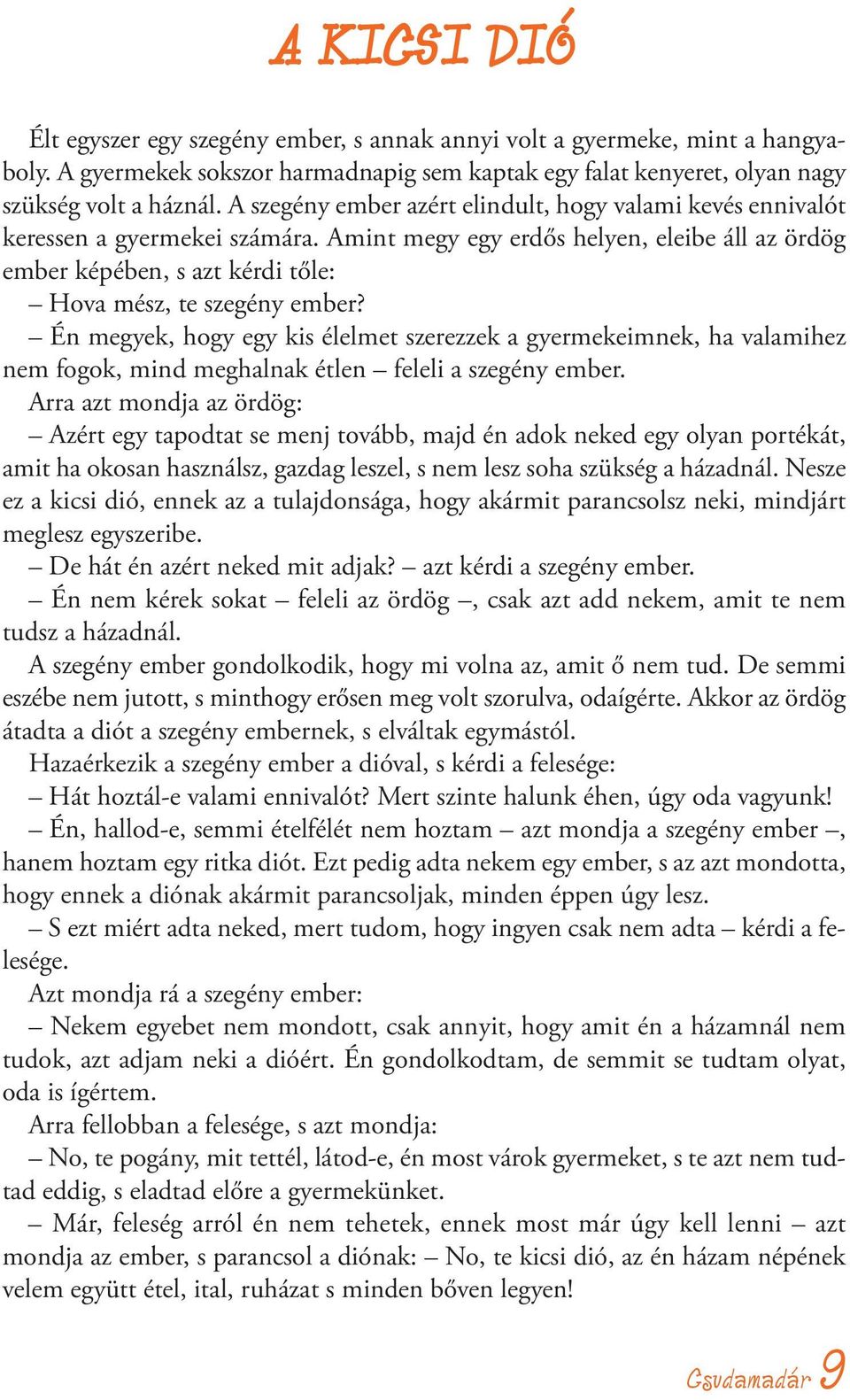 Én megyek, hogy egy kis élelmet szerezzek a gyermekeimnek, ha valamihez nem fogok, mind meghalnak étlen feleli a szegény ember.