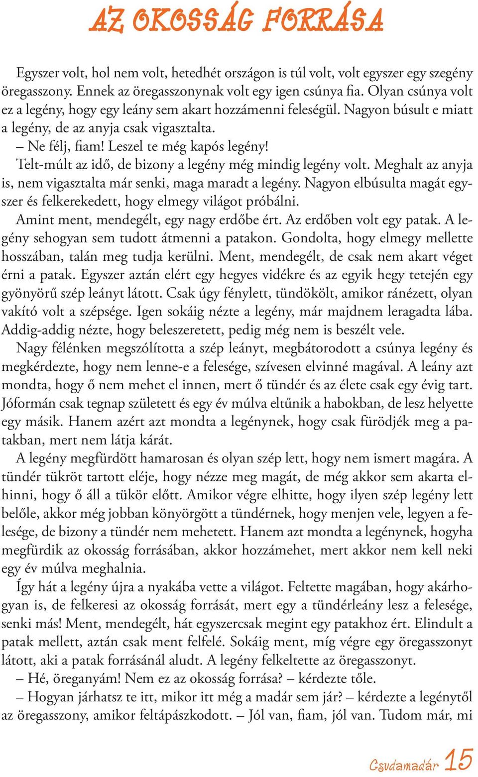 Telt-múlt az idő, de bizony a legény még mindig legény volt. Meghalt az anyja is, nem vigasztalta már senki, maga maradt a legény.