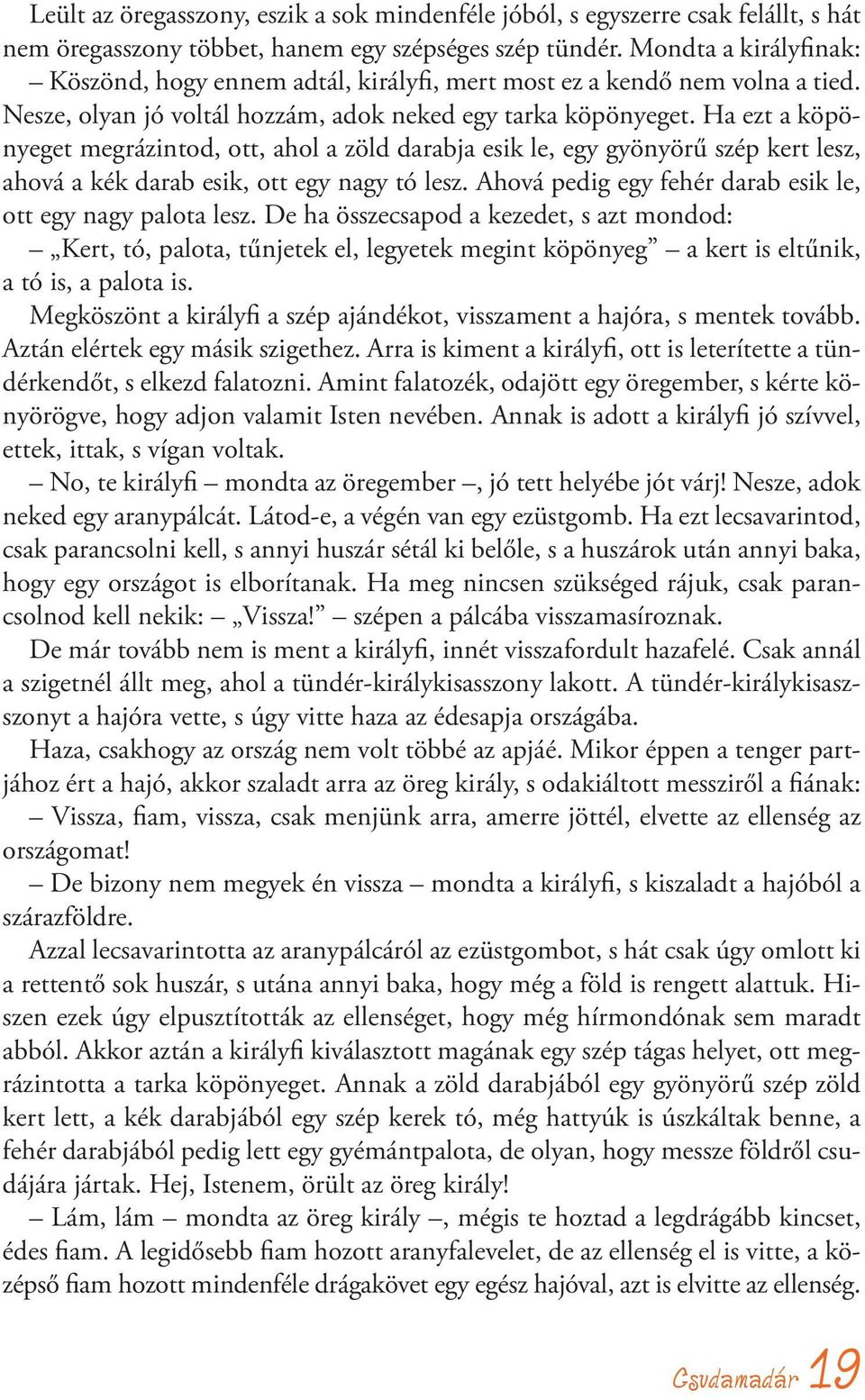 Ha ezt a köpönyeget megrázintod, ott, ahol a zöld darabja esik le, egy gyönyörű szép kert lesz, ahová a kék darab esik, ott egy nagy tó lesz.