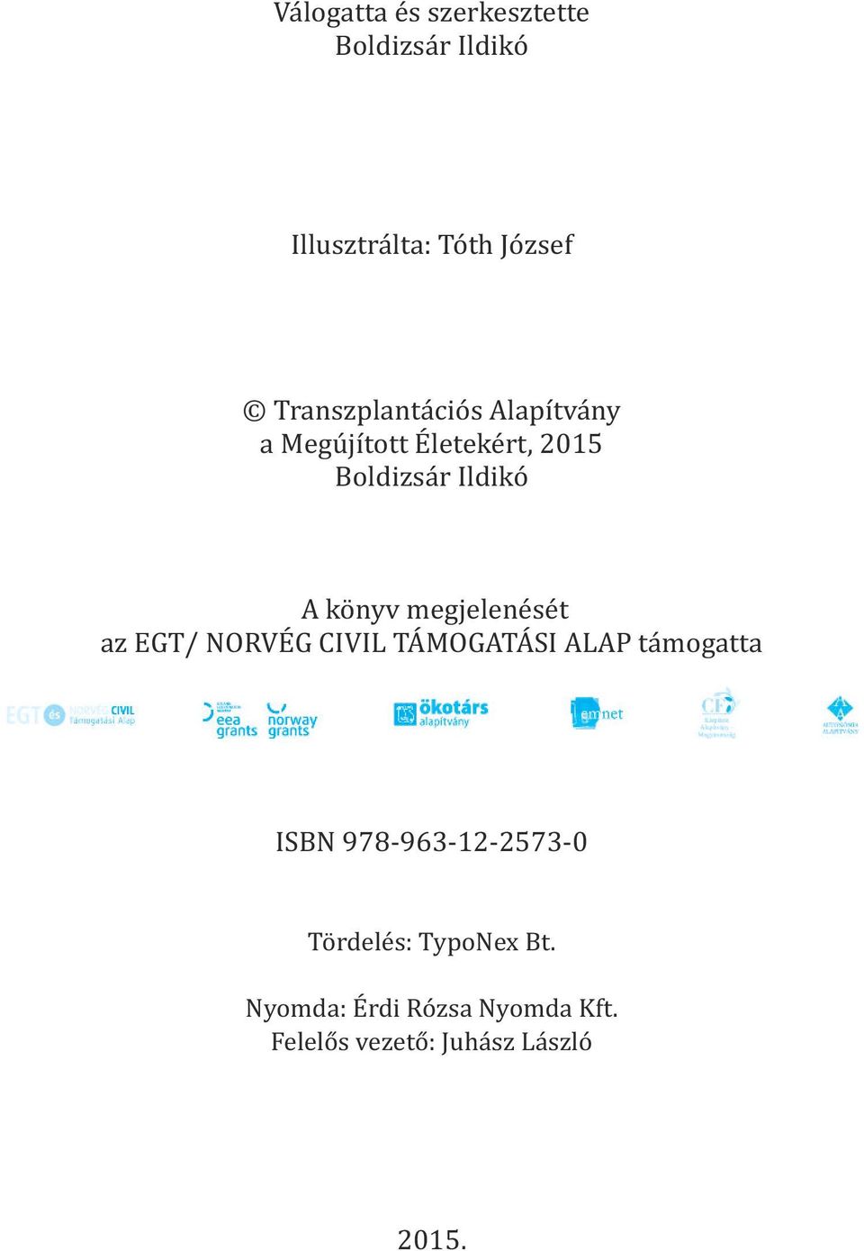 könyv megjelenését az EGT/ NORVÉG CIVIL TÁMOGATÁSI ALAP támogatta ISBN