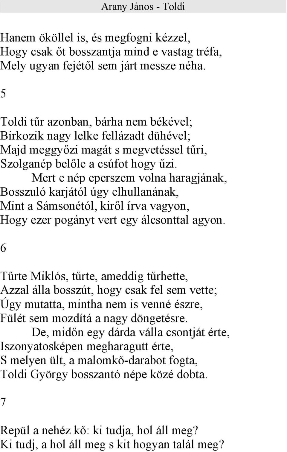 Mert e nép eperszem volna haragjának, Bosszuló karjától úgy elhullanának, Mint a Sámsonétól, kiről írva vagyon, Hogy ezer pogányt vert egy álcsonttal agyon.