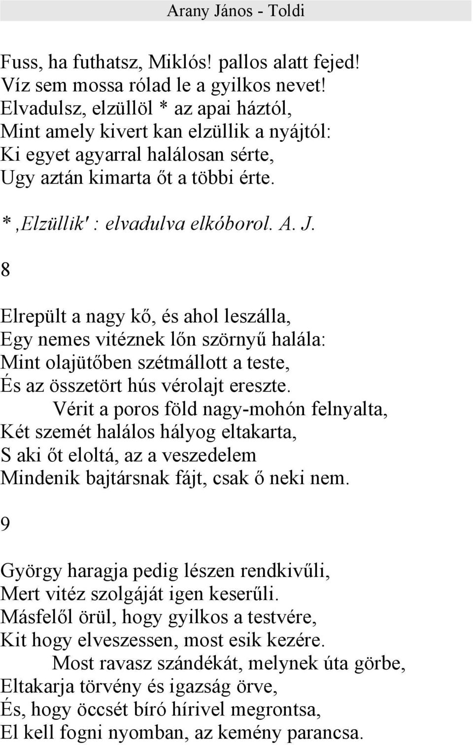 8 Elrepült a nagy kő, és ahol leszálla, Egy nemes vitéznek lőn szörnyű halála: Mint olajütőben szétmállott a teste, És az összetört hús vérolajt ereszte.