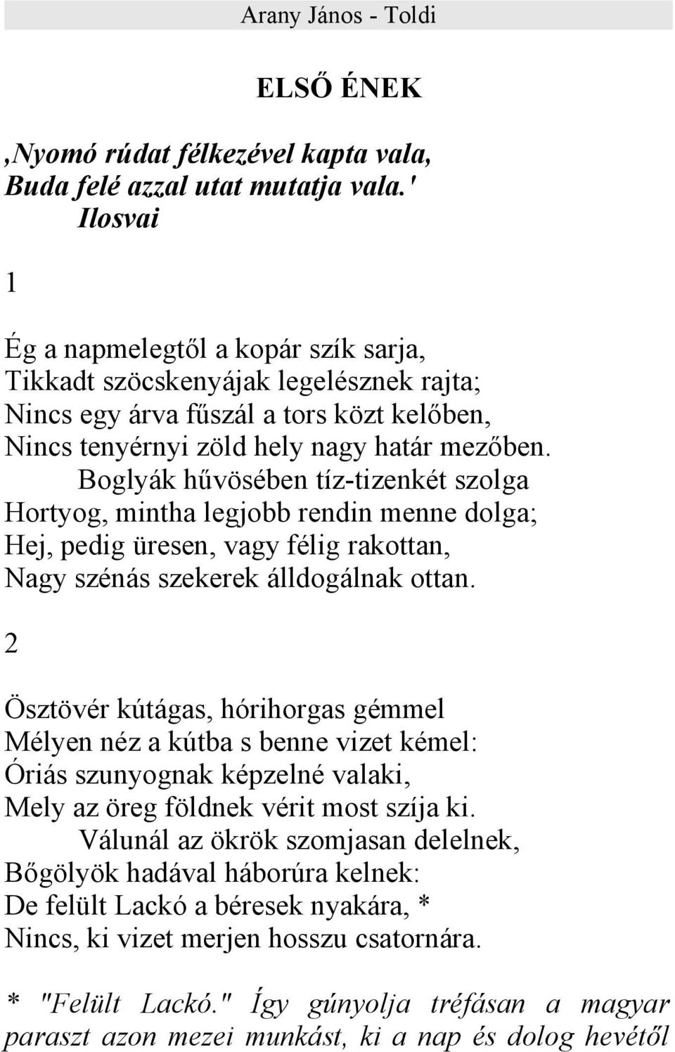 Boglyák hűvösében tíz-tizenkét szolga Hortyog, mintha legjobb rendin menne dolga; Hej, pedig üresen, vagy félig rakottan, Nagy szénás szekerek álldogálnak ottan.