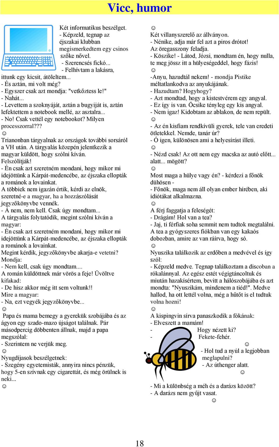 Csak vettél egy notebookot? Milyen processzorral??? Trianonban tárgyalnak az országok további sorsáról a VH után. A tárgyalás közepén jelentkezik a magyar küldött, hogy szólni kíván. Felszólítják!