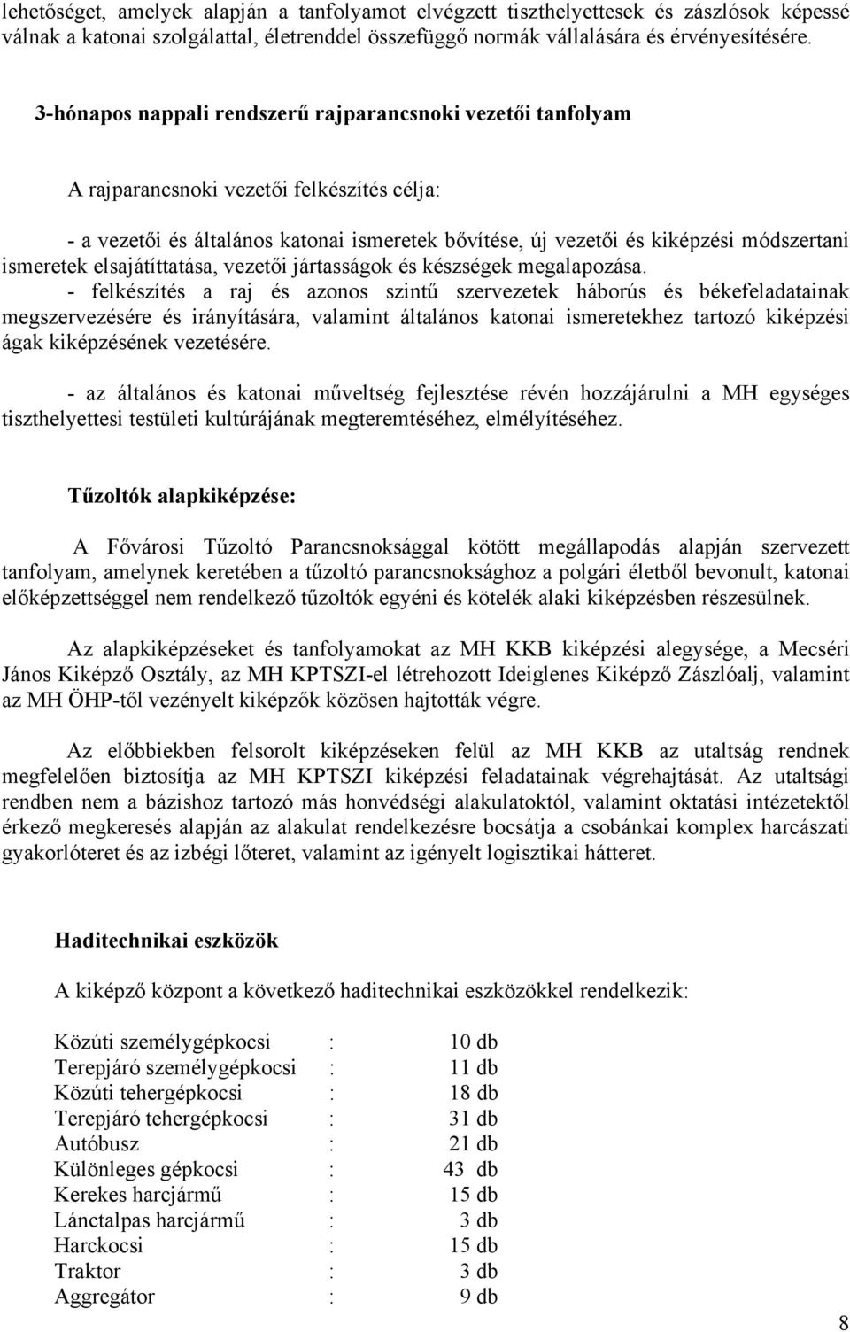 ismeretek elsajátíttatása, vezetői jártasságok és készségek megalapozása.