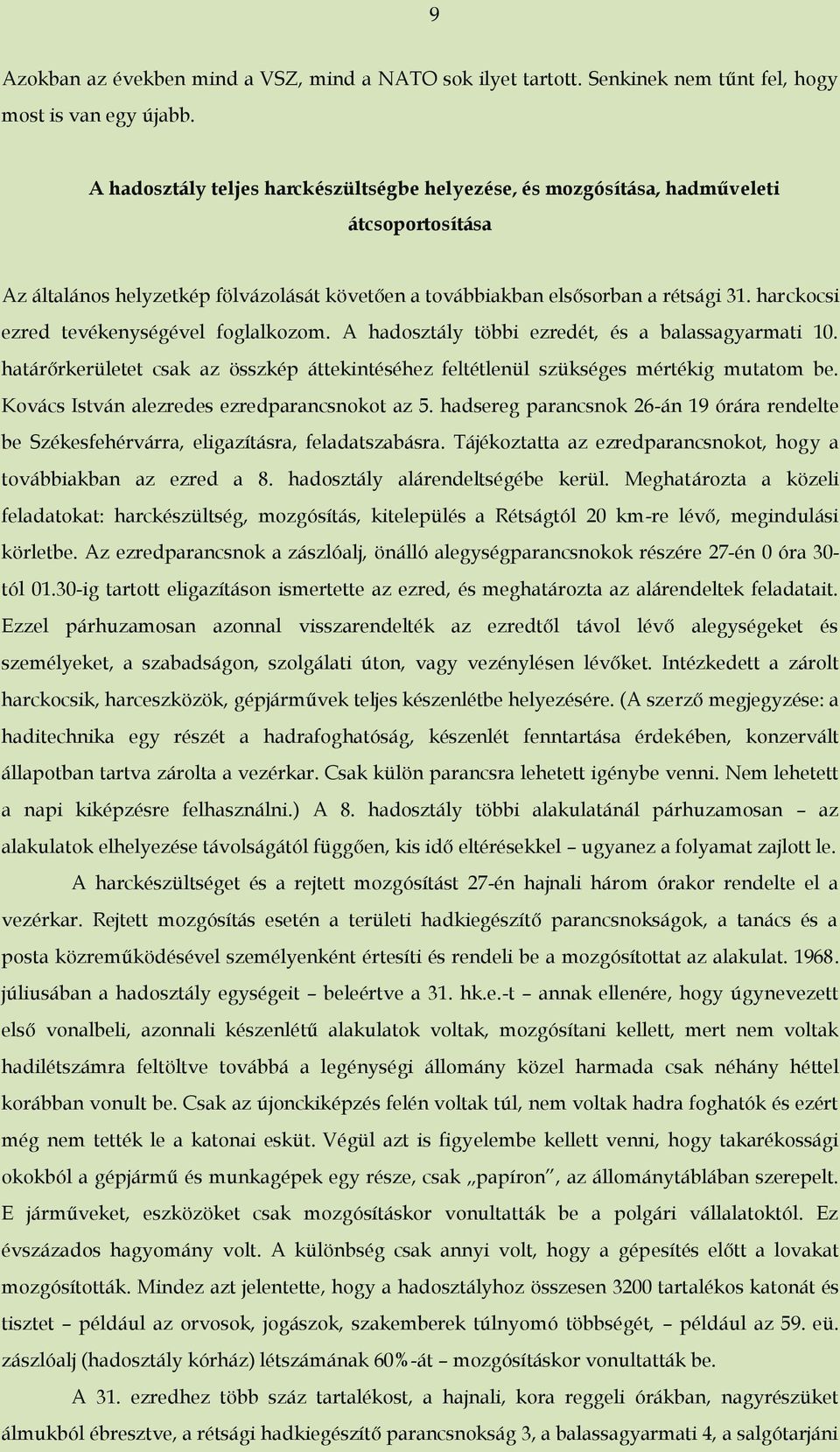 harckocsi ezred tevékenységével foglalkozom. A hadosztály többi ezredét, és a balassagyarmati 10. határőrkerületet csak az összkép áttekintéséhez feltétlenül szükséges mértékig mutatom be.