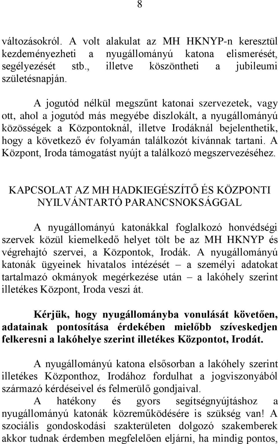 folyamán találkozót kívánnak tartani. A Központ, Iroda támogatást nyújt a találkozó megszervezéséhez.