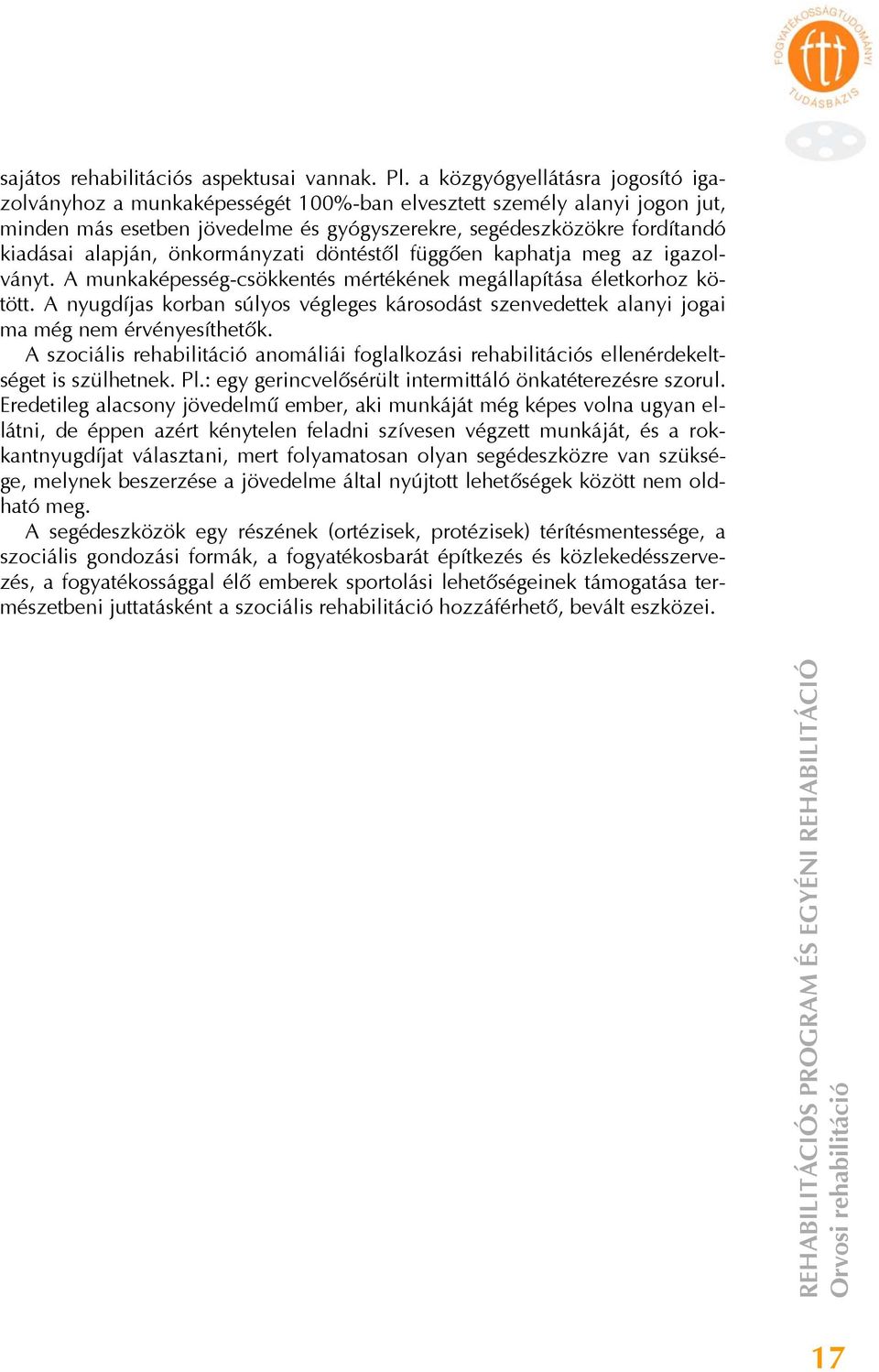 önkormányzati döntéstől függően kaphatja meg az igazolványt. A munkaképesség-csökkentés mértékének megállapítása életkorhoz kötött.