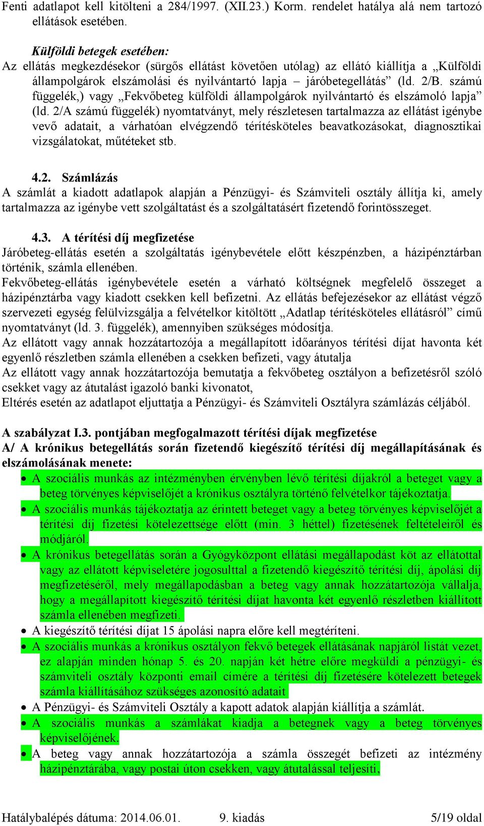 számú függelék,) vagy Fekvőbeteg külföldi állampolgárok nyilvántartó és elszámoló lapja (ld.