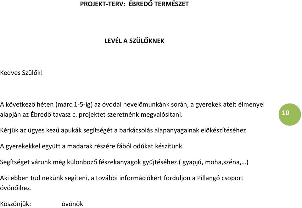 10 Kérjük az ügyes kezű apukák segítségét a barkácsolás alapanyagainak előkészítéséhez.