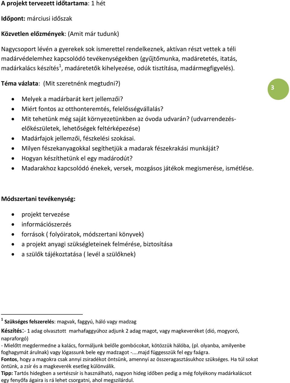 Téma vázlata: (Mit szeretnénk megtudni?) 3 Melyek a madárbarát kert jellemzői? Miért fontos az otthonteremtés, felelősségvállalás? Mit tehetünk még saját környezetünkben az óvoda udvarán?