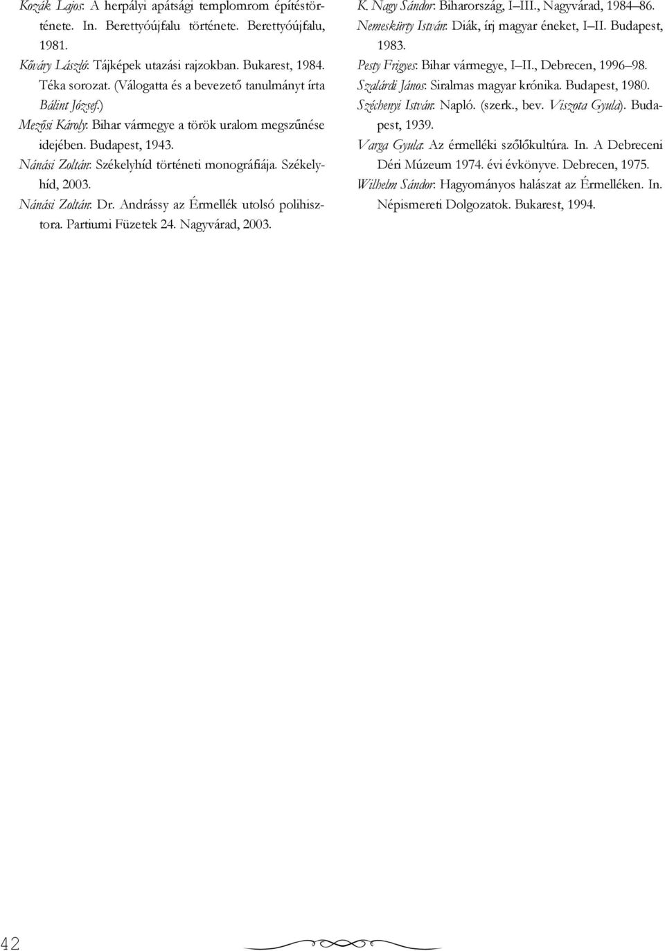 Székelyhíd, 2003. Nánási Zoltán: Dr. Andrássy az Érmellék utolsó polihisztora. Partiumi Füzetek 24. Nagyvárad, 2003. K. Nagy Sándor: Biharország, I III., Nagyvárad, 1984 86.