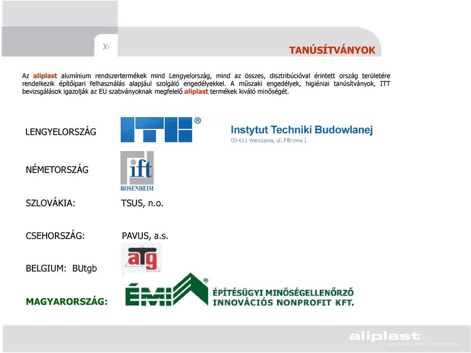 A műszaki engedélyek, higiéniai tanúsítványok, ITT bevizsgálások igazolják az EU szabványoknak megfelelő